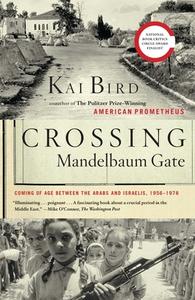 Crossing Mandelbaum Gate: Coming of Age Between the Arabs and Israelis, 1956-1978 di Kai Bird edito da SCRIBNER BOOKS CO