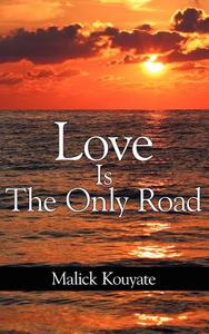 Love Is The Only Road di Malick Kouyate edito da AuthorHouse
