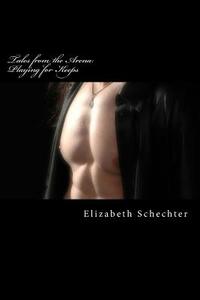 Tales from the Arena: Playing for Keeps di Elizabeth Schechter edito da Createspace