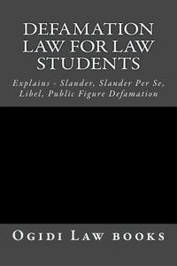 Defamation Law for Law Students: Explains - Slander, Slander Per Se, Libel, Public Figure Defamation di Ogidi Law Books, Californiabarhelp Website edito da Createspace