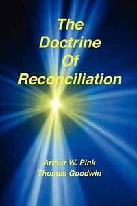 The Doctrine of  Reconciliation di Arthur W Pink, Thomas Goodwin edito da Sovereign Grace Publishers Inc.