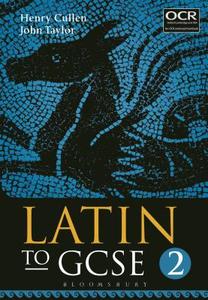 Latin to GCSE Part 2 di Henry Cullen, John Taylor edito da Bloomsbury Publishing PLC
