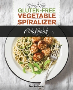 The New Gluten Free Vegetable Spiralizer Cookbook (Ed 2) di Tom Anderson edito da HHF PRESS