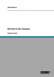 Die Pest in der Literatur di Jörg Erdmann edito da GRIN Publishing