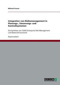 Integration von Risikomanagement in Planungs-, Steuerungs- und Kontrollsystemen di Michael Krause edito da GRIN Publishing