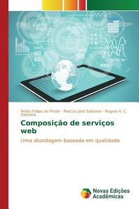 Composição de serviços web di Pedro Felipe do Prado, Marcos José Santana, Regina H. C. Santana edito da Novas Edições Acadêmicas
