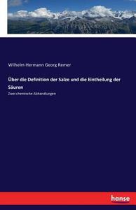 Über die Definition der Salze und die Eintheilung der Säuren di Wilhelm Hermann Georg Remer edito da hansebooks