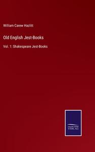 Old English Jest-Books di William Carew Hazlitt edito da Salzwasser-Verlag