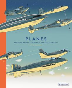 Planes: From The Wright Brothers To The Supersonic Jet di Jan Van Der Veken edito da Prestel