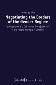 Negotiating the Borders of the Gender Regime di Adrian de Silva edito da Transcript Verlag