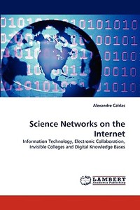 Science Networks on the Internet di Alexandre Caldas edito da LAP Lambert Acad. Publ.