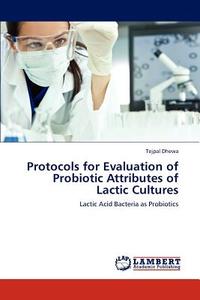 Protocols for Evaluation of Probiotic Attributes of Lactic Cultures di Tejpal Dhewa edito da LAP Lambert Academic Publishing
