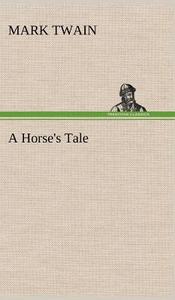 A Horse's Tale di Mark Twain edito da TREDITION CLASSICS