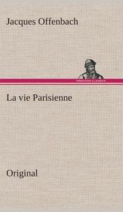 La Vie Parisienne di Jacques Offenbach edito da Tredition Classics