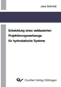 Entwicklung eines webbasierten Projektierungswerkzeugs für hydrostatische Systeme di Jens Schmidt edito da Cuvillier Verlag