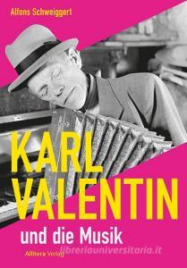 Karl Valentin und die Musik di Alfons Schweiggert edito da Buch & media