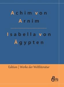 Isabella von Ägypten di Achim Von Arnim edito da Gröls Verlag