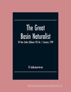 The Great Basin Naturalist; 50 Year Index (Volume 59) No. 1 January 1999 di Unknown edito da Alpha Editions