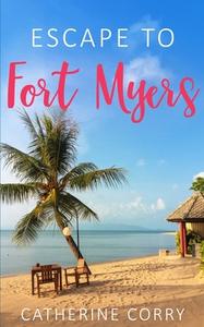ESCAPE TO FORT MYERS di Corry Catherine Corry edito da Independently Published