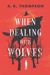 When Dealing With Wolves di A R Thompson edito da Independently Published