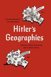 Hitler's Geographies di Paolo Giaccaria, Claudio Minca edito da The University of Chicago Press