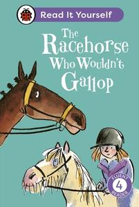 The Racehorse Who Wouldn't Gallop: Read It Yourself - Level 4 Fluent Reader di Ladybird, Clare Balding edito da Penguin Random House Children's UK