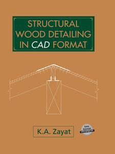 Structural Wood Detailing in CAD Format di Kamil Afif Zayat, Kamal A. Zayat, K. A. Zayat edito da Van Nostrand Reinhold Company