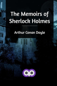 The Memoirs Of Sherlock Holmes di ARTHUR CONAN DOYLE edito da Lightning Source Uk Ltd
