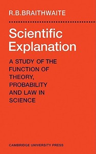 Scientific Explanation di Richard Bevan Braithwaite, Max Braithwaite, R. B. Braithwaite edito da Cambridge University Press