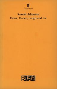 Drink, Dance, Laugh And Lie di Samuel Adamson edito da Faber & Faber