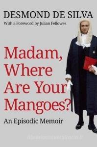 Madam, Where are Your Mangoes? di Desmond De Silva edito da Quartet Books