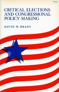 Critical Elections and Congressional Policy Making di David W. Brady edito da Stanford University Press