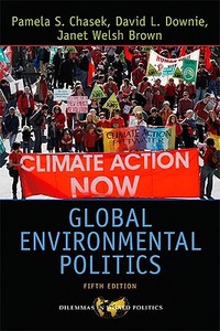 Global Environmental Politics di Pamela S. Chasek, David L. Downie, Janet Welsh Brown edito da The Perseus Books Group