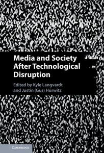 Media And Society After Technological Disruption edito da Cambridge University Press