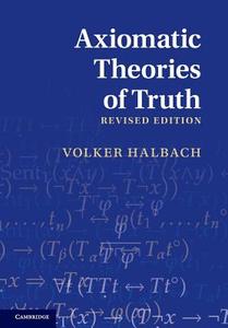 Axiomatic Theories of Truth di Volker Halbach edito da Cambridge University Press
