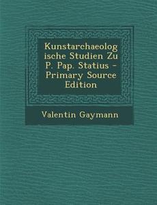 Kunstarchaeologische Studien Zu P. Pap. Statius di Valentin Gaymann edito da Nabu Press