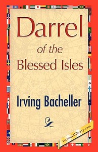 Darrel of the Blessed Isles di Irving Bacheller edito da 1st World Publishing