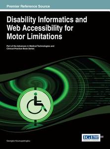 Disability Informatics and Web Accessibility for Motor Limitations di Kouroupetroglou edito da Medical Information Science Reference