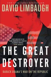 The Great Destroyer: Barack Obama's War on the Republic di David Limbaugh edito da THRESHOLD ED