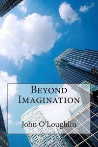 Beyond Imagination di John O'Loughlin edito da Createspace