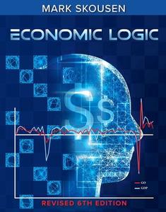 Economic Logic, Sixth Edition di Mark Skousen edito da REGNERY PUB INC