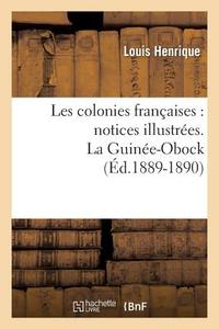 Les Colonies Françaises: Notices Illustrées. La Guinée-Obock (Éd.1889-1890) di Sans Auteur edito da HACHETTE LIVRE