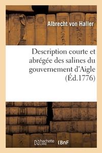 Description Courte Et Abregee Des Salines Du Gouvernement D'Aigle di HALLER-A edito da Hachette Livre - BNF