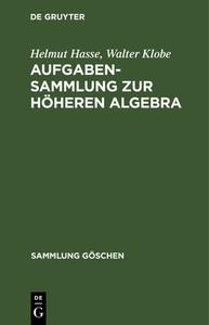 Aufgabensammlung zur höheren Algebra di Helmut Hasse, Walter Klobe edito da De Gruyter