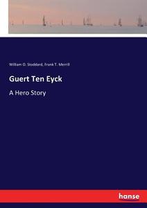 Guert Ten Eyck di William O. Stoddard, Frank T. Merrill edito da hansebooks