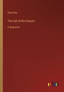 The Call of the Canyon di Zane Grey edito da Outlook Verlag