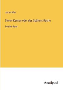Simon Kenton oder des Spähers Rache di James Weir edito da Anatiposi Verlag