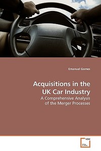 Acquisitions in the UK Car Industry di Emanuel Gomes edito da VDM Verlag