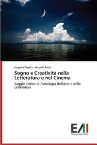 Sogno e Creatività nella Letteratura e nel Cinema di Eugenia Treglia, Antonio Fusco edito da Edizioni Accademiche Italiane