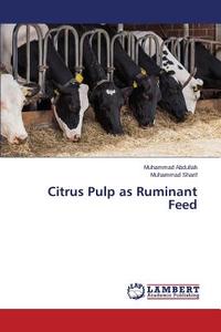 Citrus Pulp As Ruminant Feed di Abdullah Muhammad, Sharif Muhammad edito da Lap Lambert Academic Publishing